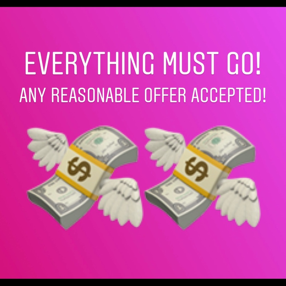 EVERYTHING MUST GO! PLEASE DON’T SUPER LOW BALL ME